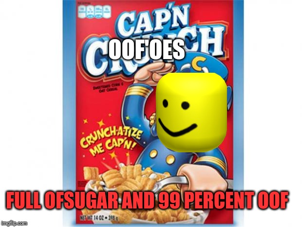 captain crunch cereal | OOF'OES; FULL OFSUGAR AND 99 PERCENT OOF | image tagged in captain crunch cereal | made w/ Imgflip meme maker