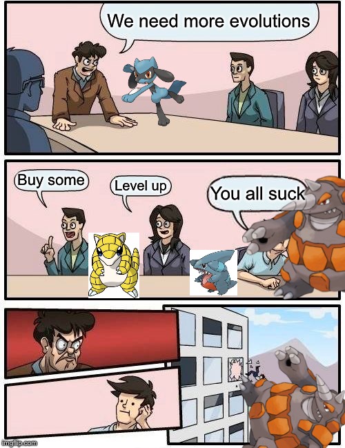 Boardroom Meeting Suggestion | We need more evolutions; Buy some; Level up; You all suck | image tagged in memes,boardroom meeting suggestion | made w/ Imgflip meme maker
