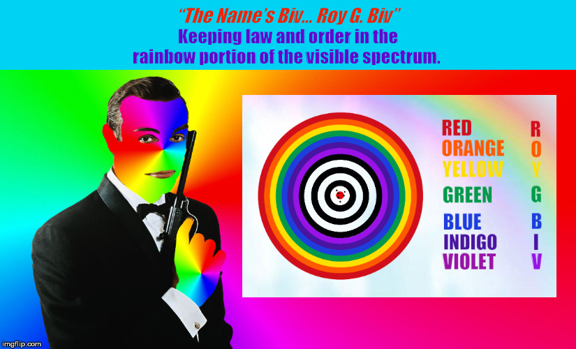 "The Name’s Biv... Roy G. Biv" | image tagged in roy g biv,spectrum,memes,rainbow,mnenomic,the name's bond - james bond | made w/ Imgflip meme maker