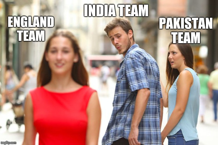 Distracted Boyfriend | INDIA TEAM; ENGLAND TEAM; PAKISTAN TEAM | image tagged in memes,distracted boyfriend | made w/ Imgflip meme maker