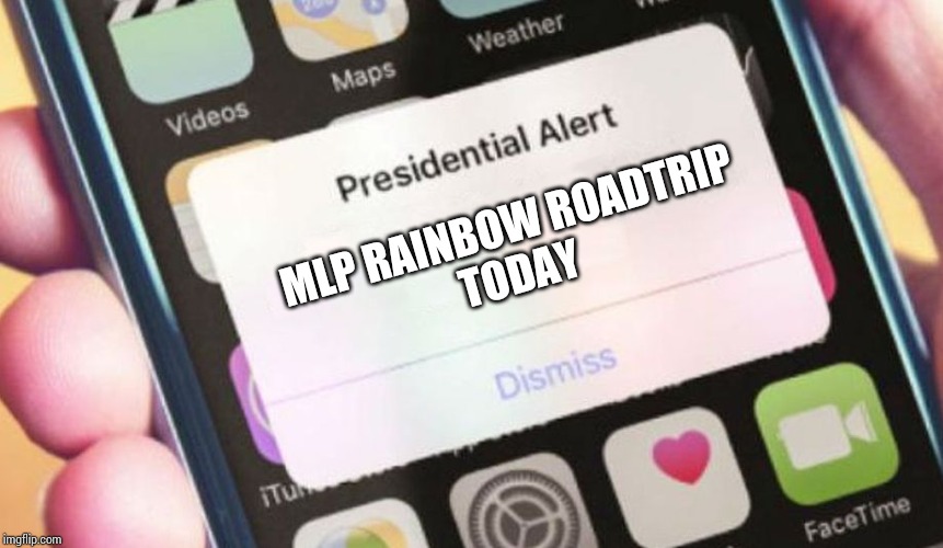 MLP rainbow roadtrip alert | MLP RAINBOW ROADTRIP
TODAY | image tagged in memes,presidential alert,rainbow roadtrip,mlp,my little pony,brony | made w/ Imgflip meme maker