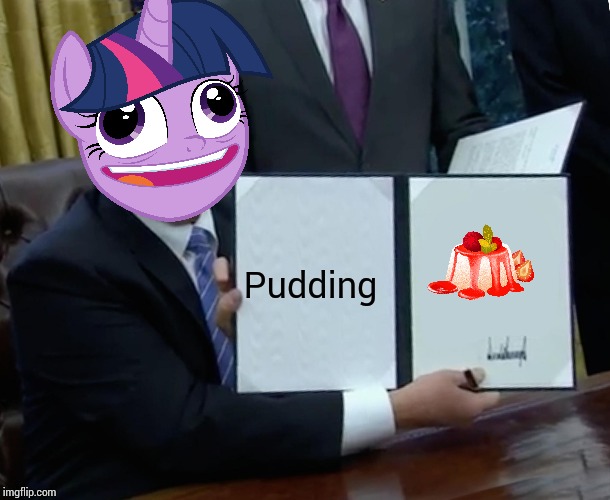 Trump Bill Signing | Pudding | image tagged in memes,trump bill signing | made w/ Imgflip meme maker