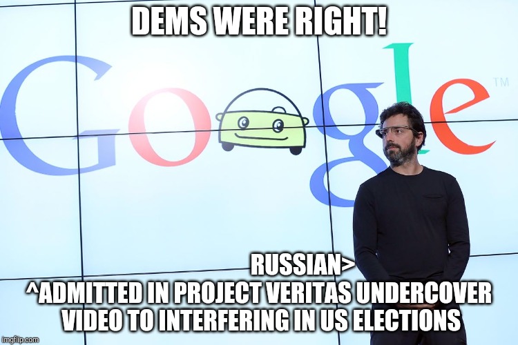 Russian Interference | DEMS WERE RIGHT! RUSSIAN>
^ADMITTED IN PROJECT VERITAS UNDERCOVER
 VIDEO TO INTERFERING IN US ELECTIONS | image tagged in funny memes | made w/ Imgflip meme maker