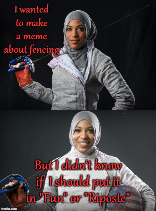 I put it in fun |  I wanted to make a meme about fencing; But I didn't know if  I should put it in "Fun" or "Riposte" | image tagged in memes,fencing,riposte,fun | made w/ Imgflip meme maker