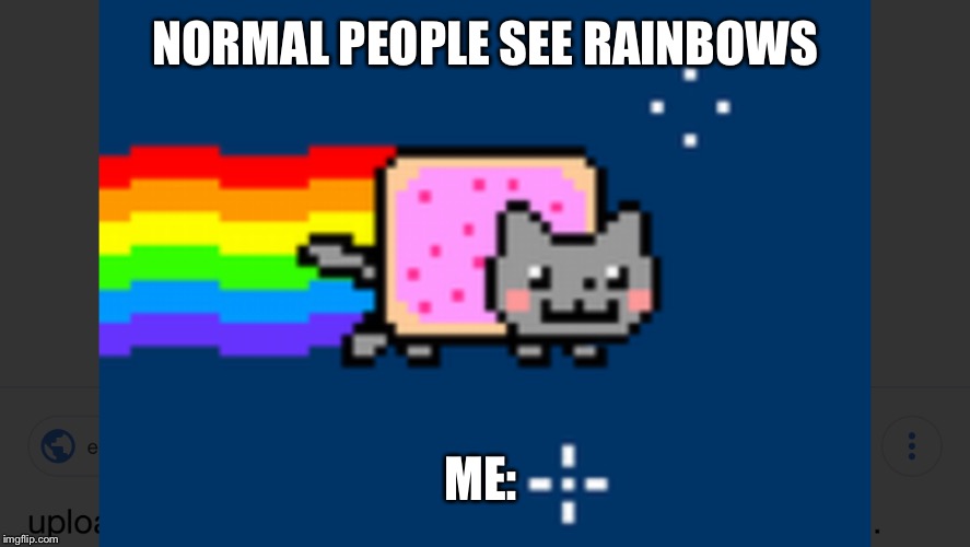 Yeet | NORMAL PEOPLE SEE RAINBOWS; ME: | image tagged in yeet | made w/ Imgflip meme maker