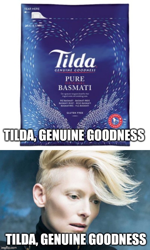 Tilda Swinton is some Genuine Goodness alright | TILDA, GENUINE GOODNESS; TILDA, GENUINE GOODNESS | image tagged in tilda swinton,rice | made w/ Imgflip meme maker