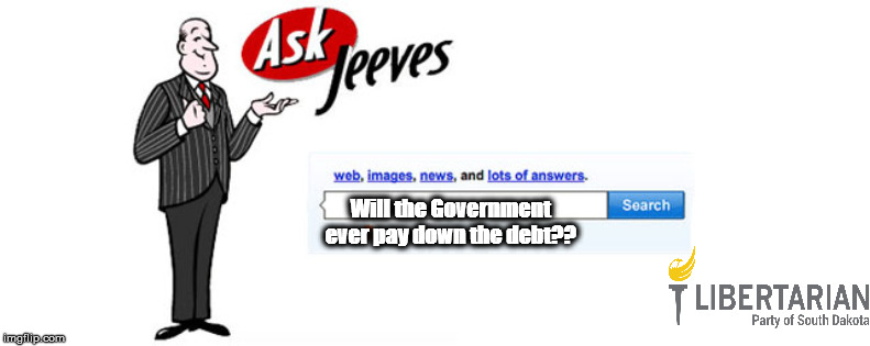 Will the Government ever pay down the debt?? | image tagged in national debt,libertarians | made w/ Imgflip meme maker