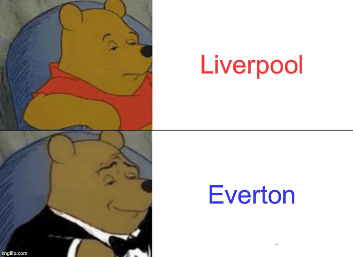 Tuxedo Winnie The Pooh Meme | Liverpool Everton | image tagged in memes,tuxedo winnie the pooh | made w/ Imgflip meme maker