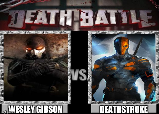 death battle | WESLEY GIBSON; DEATHSTROKE | image tagged in death battle | made w/ Imgflip meme maker