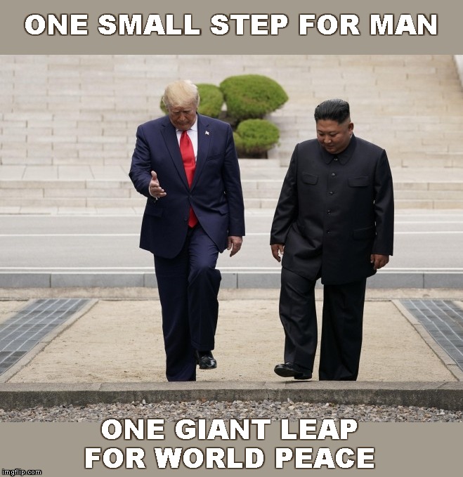  ONE SMALL STEP FOR MAN; ONE GIANT LEAP 
FOR WORLD PEACE | image tagged in memes,donald trump,kim jong un,north korea,world peace | made w/ Imgflip meme maker