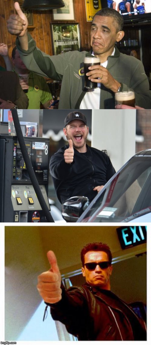 image tagged in obama beer,terminator thumbs up,thumbs up chris pratt | made w/ Imgflip meme maker