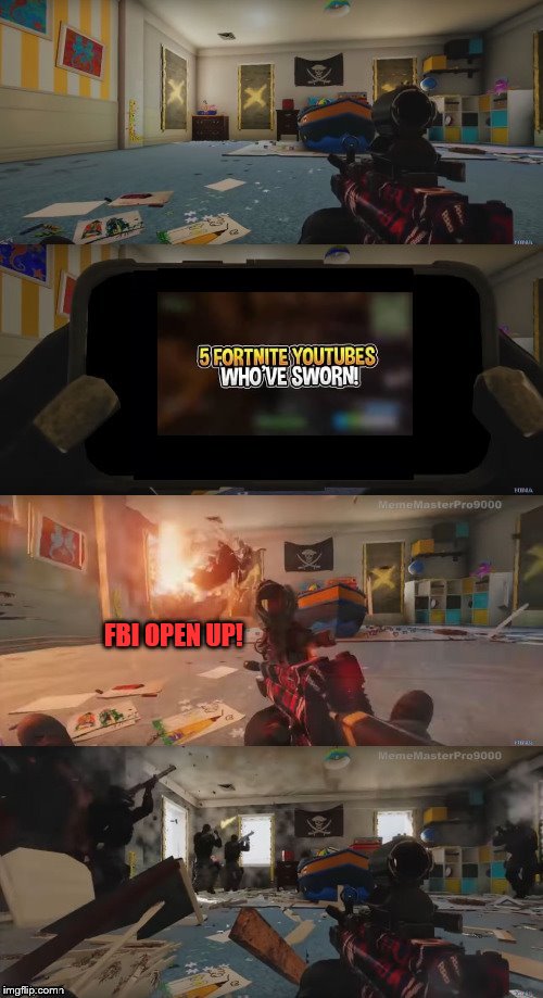 FBI Open up | FBI OPEN UP! | image tagged in fbi open up,memes,fbi,fortnite,youtube | made w/ Imgflip meme maker