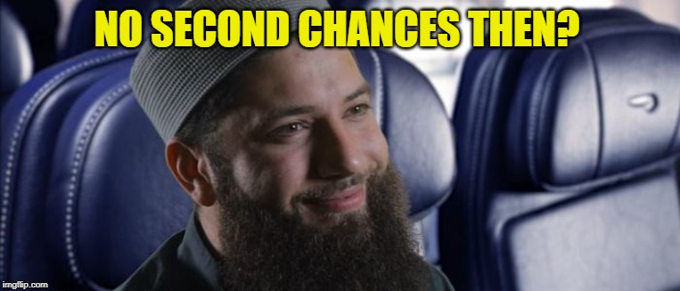 NO SECOND CHANCES THEN? | made w/ Imgflip meme maker