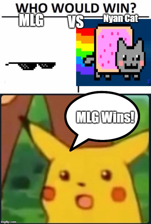 VS; Nyan Cat; MLG; MLG Wins! | image tagged in memes,who would win,surprised pikachu | made w/ Imgflip meme maker