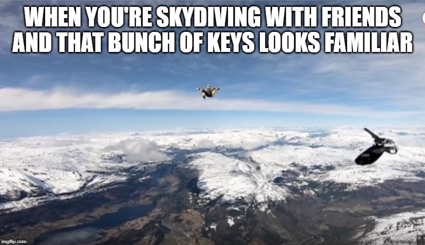 oops ! | WHEN YOU'RE SKYDIVING WITH FRIENDS AND THAT BUNCH OF KEYS LOOKS FAMILIAR | image tagged in skydive,keys | made w/ Imgflip meme maker