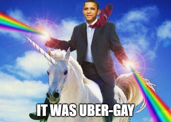 Gay Obama  | IT WAS UBER-GAY | image tagged in gay obama | made w/ Imgflip meme maker