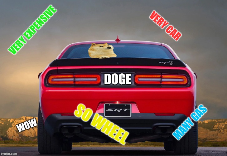 I want this car | VERY CAR; VERY EXPENSIVE; DOGE; SO WHEEL; MANY GAS; WOW | image tagged in doge,dodge,cars,funny memes | made w/ Imgflip meme maker