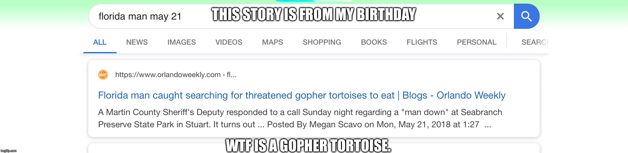 Florida men | THIS STORY IS FROM MY BIRTHDAY; WTF IS A GOPHER TORTOISE. | image tagged in memes,florida | made w/ Imgflip meme maker