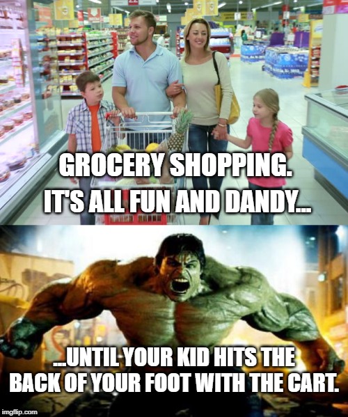 Butt whooping aisle 8. | GROCERY SHOPPING. IT'S ALL FUN AND DANDY... ...UNTIL YOUR KID HITS THE BACK OF YOUR FOOT WITH THE CART. | image tagged in shopping,kids | made w/ Imgflip meme maker