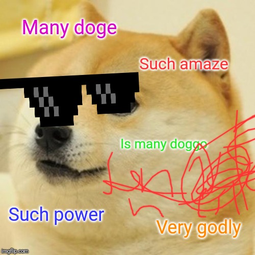 Doge | Many doge; Such amaze; Is many doggo; Such power; Very godly | image tagged in memes,doge | made w/ Imgflip meme maker