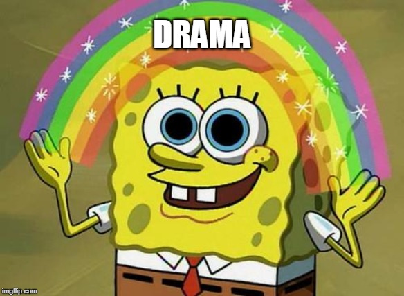 spongebob rainbow | DRAMA | image tagged in spongebob rainbow | made w/ Imgflip meme maker