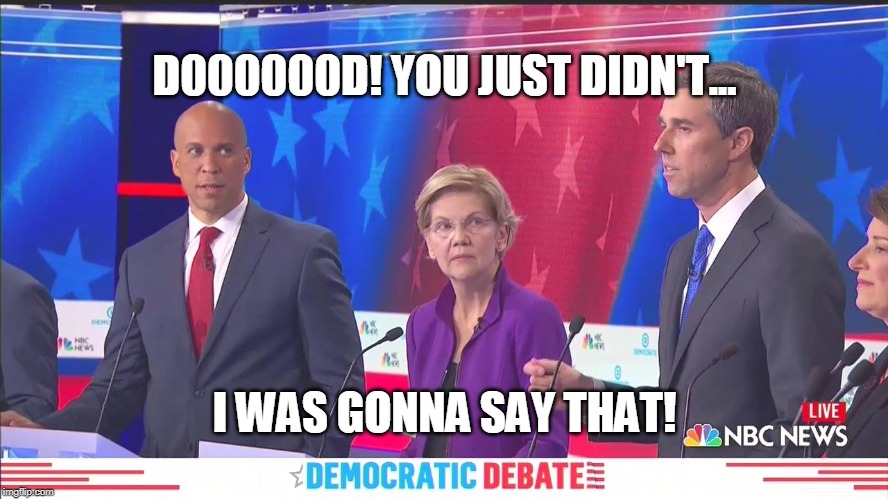 Beto in the house | D000000D! YOU JUST DIDN'T... I WAS GONNA SAY THAT! | image tagged in cory booker beto spanish,cory booker,beto,democrat debate,white privilege,not so pleasant surprise | made w/ Imgflip meme maker
