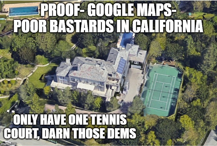 PROOF- GOOGLE MAPS- POOR BASTARDS IN CALIFORNIA ONLY HAVE ONE TENNIS COURT, DARN THOSE DEMS | made w/ Imgflip meme maker