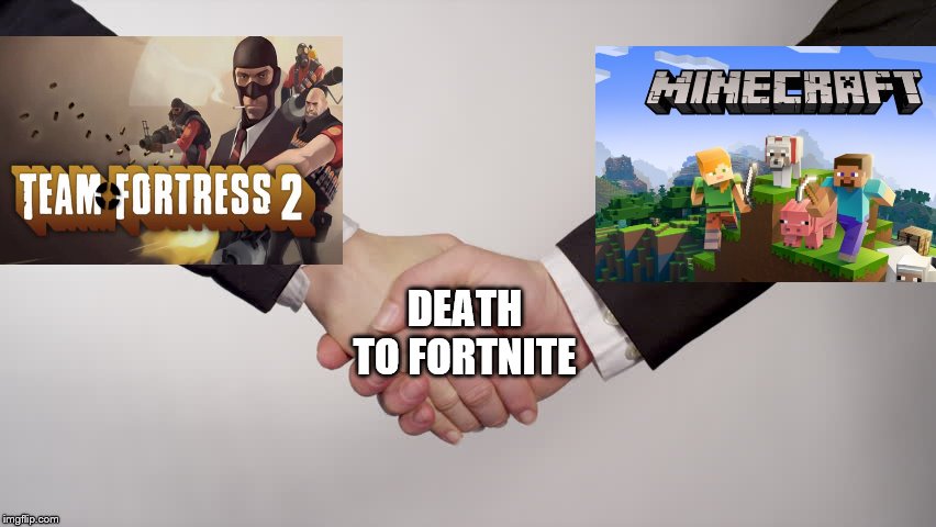 Fortnite is Dying, Time to take back the Internet | DEATH TO FORTNITE | image tagged in team fortress 2,tf2,minecraft,gaming,memes,fortnite | made w/ Imgflip meme maker