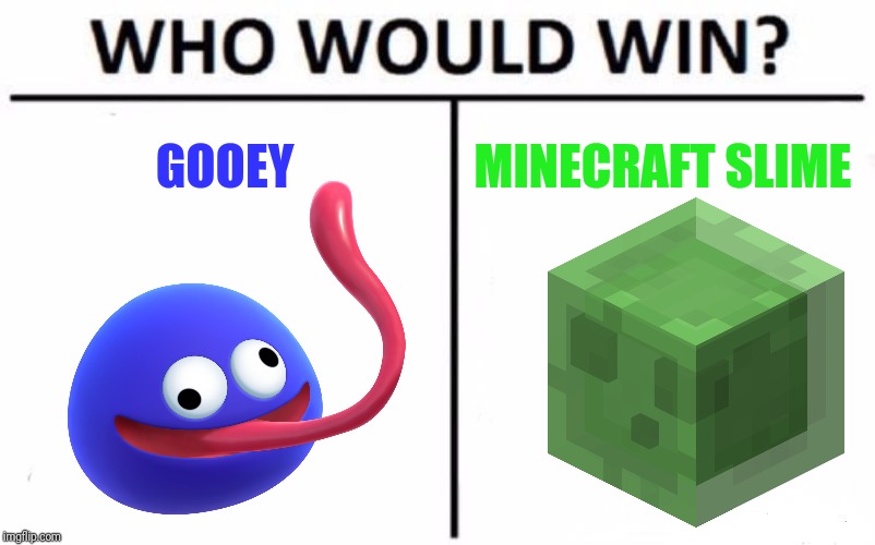 This battle is gonna be sticky... LITERALLY | GOOEY; MINECRAFT SLIME | image tagged in memes,who would win,gooey,minecraft,kirby | made w/ Imgflip meme maker