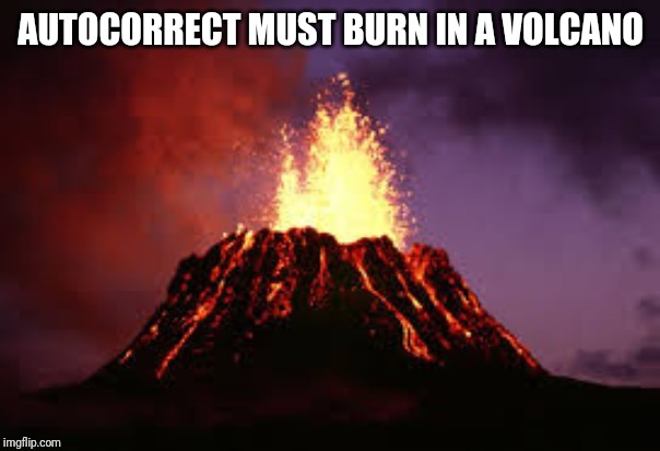 Hawaiian volcano | AUTOCORRECT MUST BURN IN A VOLCANO | image tagged in hawaiian volcano | made w/ Imgflip meme maker