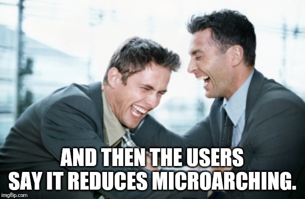 AND THEN THE USERS SAY IT REDUCES MICROARCHING. | made w/ Imgflip meme maker