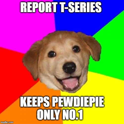 A copycat from Advice Dog's original meme, Delete System32! | REPORT T-SERIES; KEEPS PEWDIEPIE ONLY NO.1 | image tagged in memes,advice dog,system32,windows,pewdiepie,t-series | made w/ Imgflip meme maker