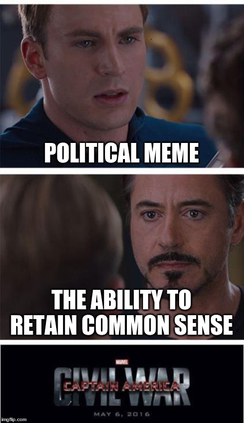 Marvel Civil War 1 Meme | POLITICAL MEME; THE ABILITY TO RETAIN COMMON SENSE | image tagged in memes,marvel civil war 1 | made w/ Imgflip meme maker