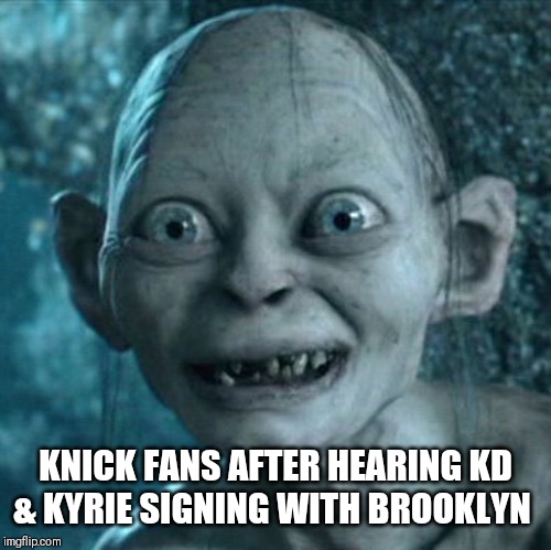 THE ROTTEN APPLE | KNICK FANS AFTER HEARING KD & KYRIE SIGNING WITH BROOKLYN | image tagged in memes,gollum,kevin durant,kyrie irving,nba memes | made w/ Imgflip meme maker