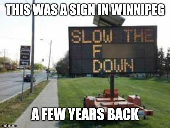 THIS WAS A SIGN IN WINNIPEG A FEW YEARS BACK | made w/ Imgflip meme maker