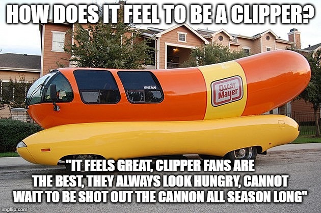 HOW DOES IT FEEL TO BE A CLIPPER? "IT FEELS GREAT, CLIPPER FANS ARE THE BEST, THEY ALWAYS LOOK HUNGRY, CANNOT WAIT TO BE SHOT OUT THE CANNON ALL SEASON LONG" | image tagged in clippers,oscar mayer,nba,free agents | made w/ Imgflip meme maker