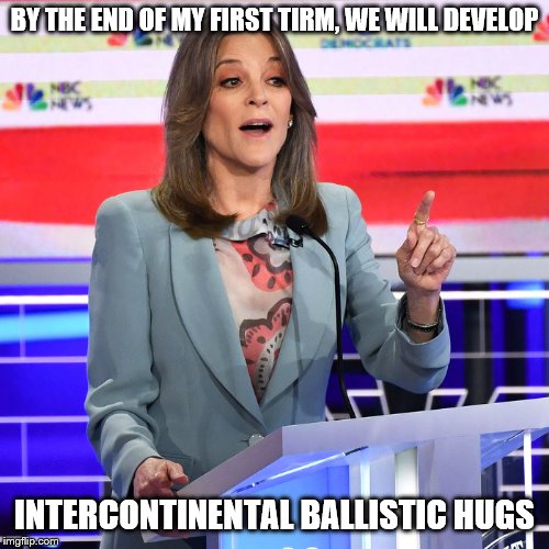 I want some of what she's on. | BY THE END OF MY FIRST TIRM, WE WILL DEVELOP; INTERCONTINENTAL BALLISTIC HUGS | image tagged in marianne williamson,funny memes,politics,stupid liberals,election 2020 | made w/ Imgflip meme maker