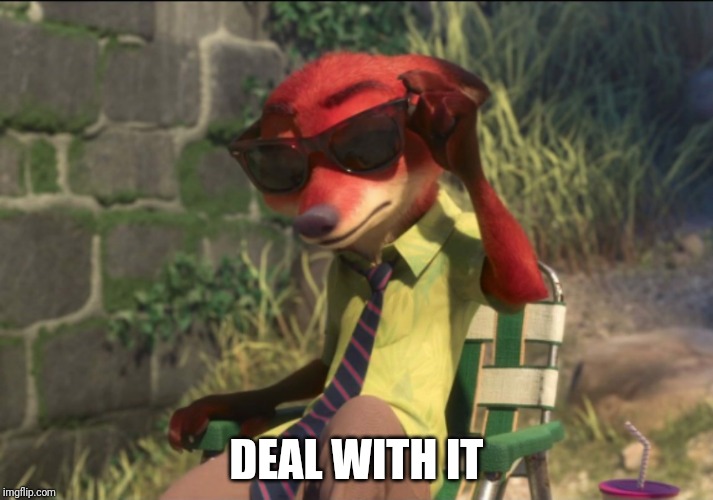 Deal with It - Zootopia edition | DEAL WITH IT | image tagged in nick wilde deal with it,zootopia,nick wilde,deal with it,parody,funny | made w/ Imgflip meme maker