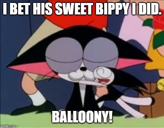 YOU BET YA SWEET BIPPY! |  I BET HIS SWEET BIPPY I DID. BALLOONY! | image tagged in nana | made w/ Imgflip meme maker