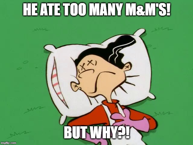 DEAD DOUBLE D | HE ATE TOO MANY M&M'S! BUT WHY?! | image tagged in dead double d | made w/ Imgflip meme maker