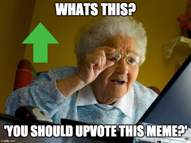 Grandma Finds The Internet Meme | WHATS THIS? 'YOU SHOULD UPVOTE THIS MEME?' | image tagged in memes,grandma finds the internet | made w/ Imgflip meme maker
