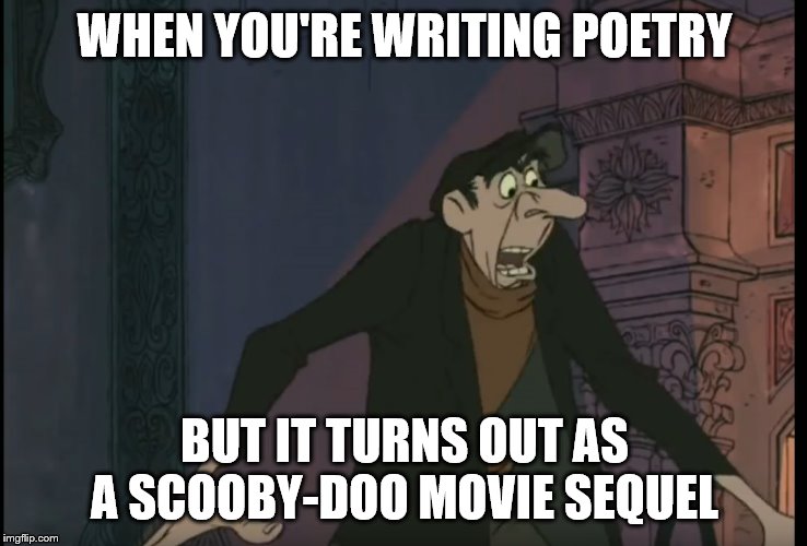 WHEN YOU'RE WRITING POETRY; BUT IT TURNS OUT AS A SCOOBY-DOO MOVIE SEQUEL | image tagged in scooby doo,poetry,sequels | made w/ Imgflip meme maker