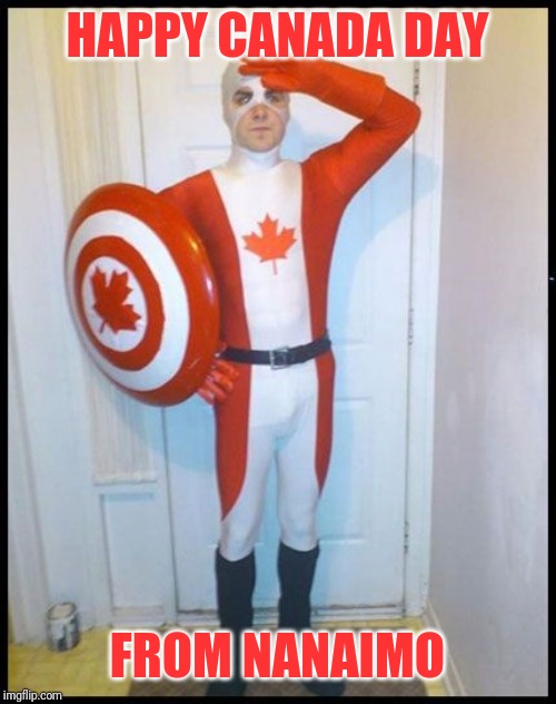 Canada Man | HAPPY CANADA DAY FROM NANAIMO | image tagged in canada man | made w/ Imgflip meme maker