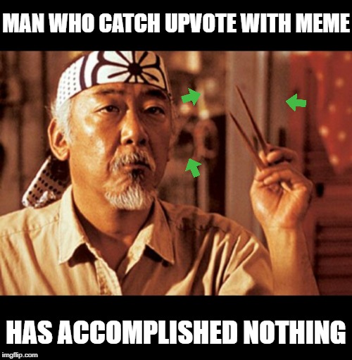 *Snip* *Snip* |  MAN WHO CATCH UPVOTE WITH MEME; HAS ACCOMPLISHED NOTHING | image tagged in memes,karate kid,fun,boredom | made w/ Imgflip meme maker