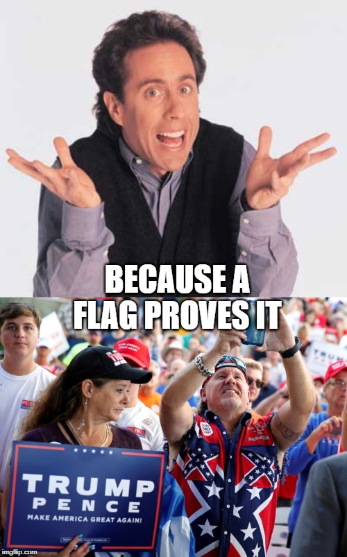 BECAUSE A FLAG PROVES IT | made w/ Imgflip meme maker