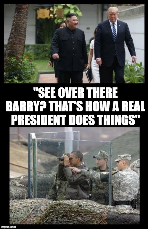 How Things Get Done | "SEE OVER THERE BARRY? THAT'S HOW A REAL PRESIDENT DOES THINGS" | image tagged in north korea,donald trump,barack obama,kim jong un,diplomacy,peace | made w/ Imgflip meme maker