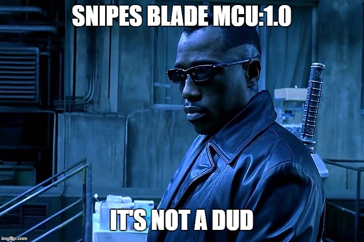 Snipes Blade: Not a Dud | SNIPES BLADE MCU:1.0; IT'S NOT A DUD | image tagged in wesley snipes,blade,mcu,marvel,not a dud | made w/ Imgflip meme maker