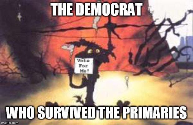 THE DEMOCRAT; WHO SURVIVED THE PRIMARIES | image tagged in democrats | made w/ Imgflip meme maker