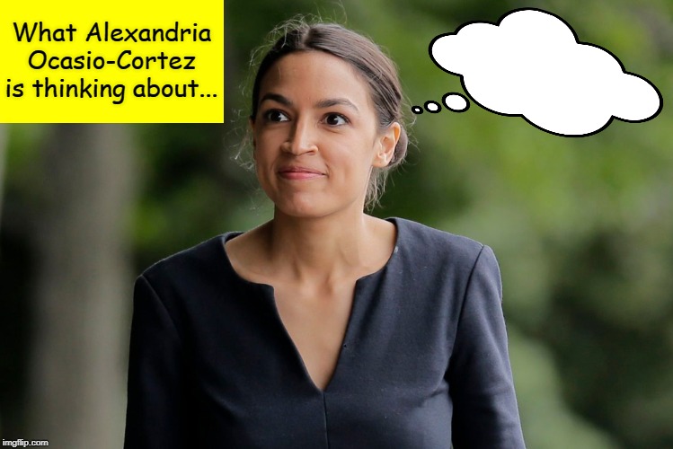 High Quality What Alexandria Ocasio-Cortez is thinking about... Blank Meme Template