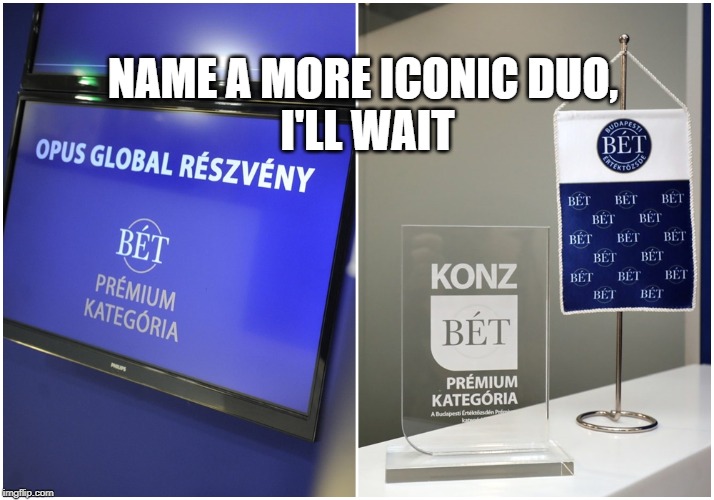 NAME A MORE ICONIC DUO,
 I'LL WAIT | made w/ Imgflip meme maker